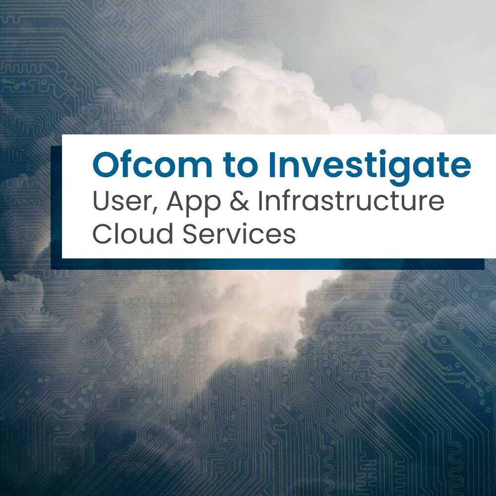 ofcom-to-investigate-user-app-infrastructure-cloud-services